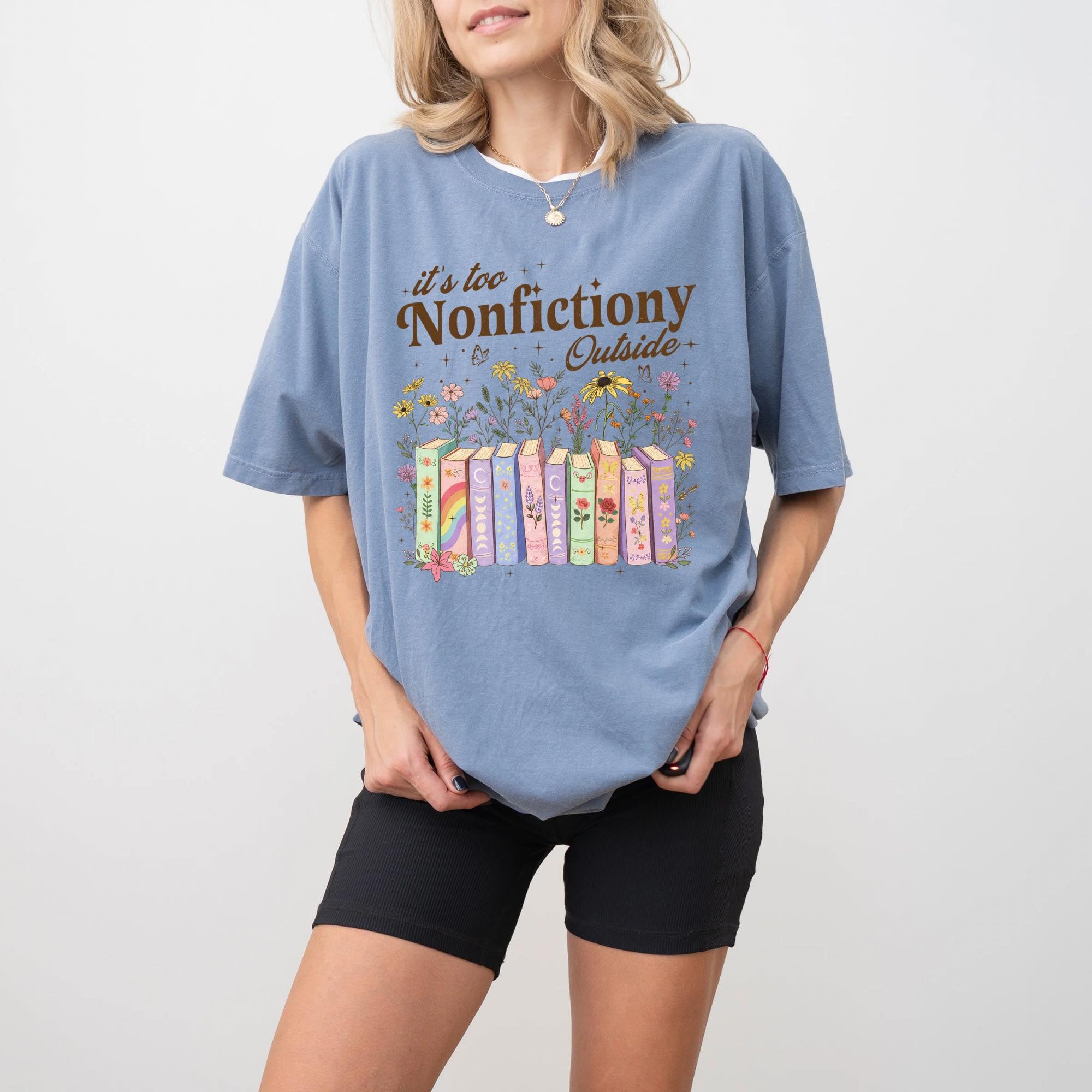 It's too Nonfictiony Outside - Graphic Tee